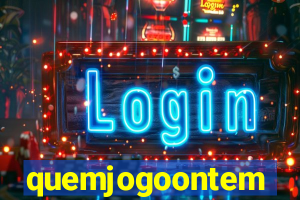 quemjogoontem