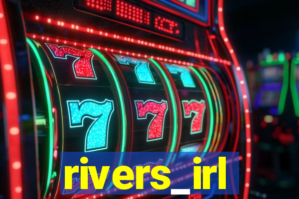 rivers_irl