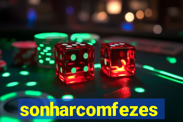 sonharcomfezes