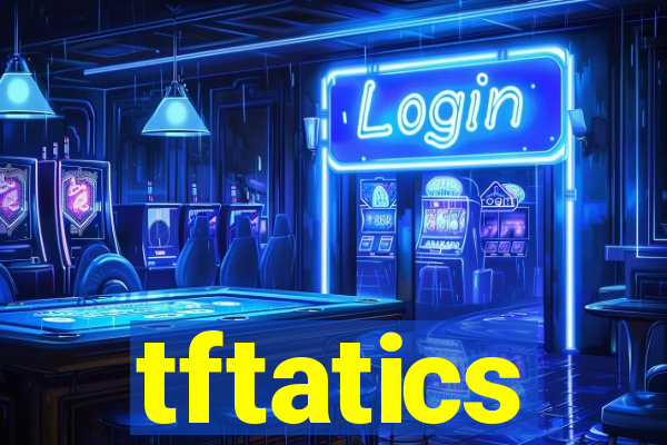 tftatics