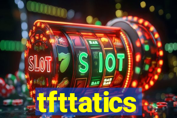tfttatics