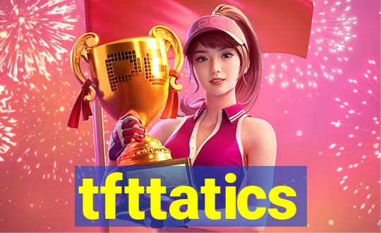 tfttatics