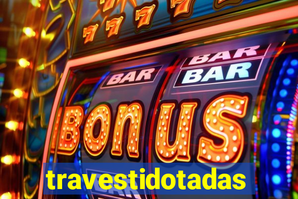 travestidotadas