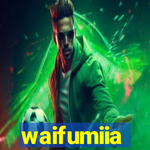 waifumiia