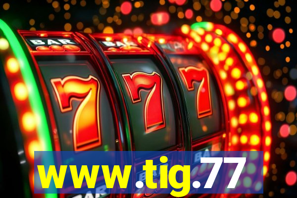 www.tig.77
