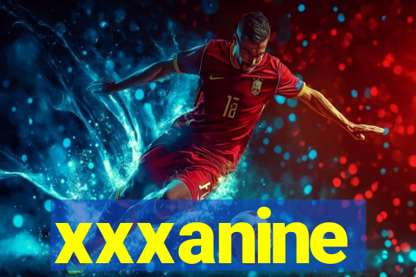 xxxanine